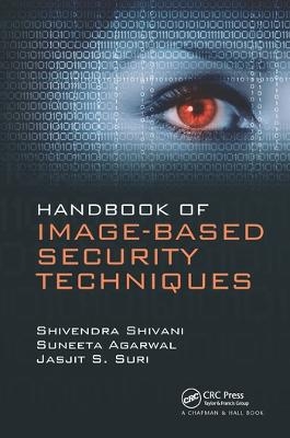 Handbook of Image-based Security Techniques - Shivendra Shivani, Suneeta Agarwal, Jasjit S. Suri