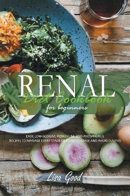 Renal Diet Cookbook for Beginners - Lisa Good