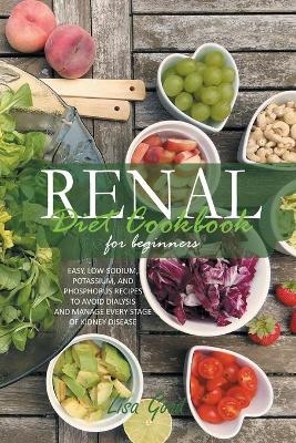 Renal Diet Cookbook for Beginners - Lisa Good