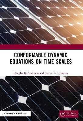 Conformable Dynamic Equations on Time Scales - Douglas R. Anderson, Svetlin G. Georgiev