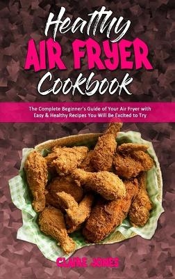Healthy Air Fryer Cookbook - Claire Jones