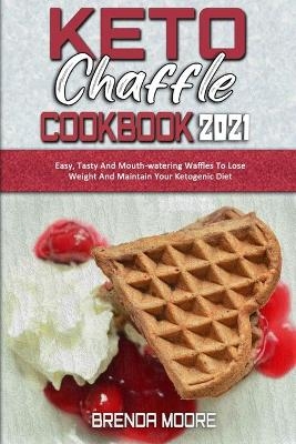 Keto Chaffle Cookbook 2021 - Brenda Moore