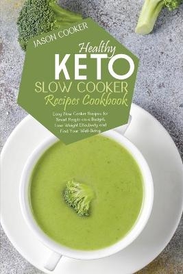 Healthy Keto Slow Cooker Recipes Cookbook - Jason Cooker