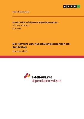 Die Abwahl von Ausschussvorsitzenden im Bundestag - Luise Schwender