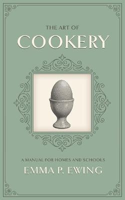 The Art of Cookery - Emma Pike Ewing