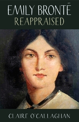 Emily Bronte Reappraised - Claire O'Callaghan