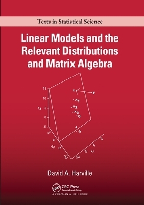 Linear Models and the Relevant Distributions and Matrix Algebra - David A. Harville
