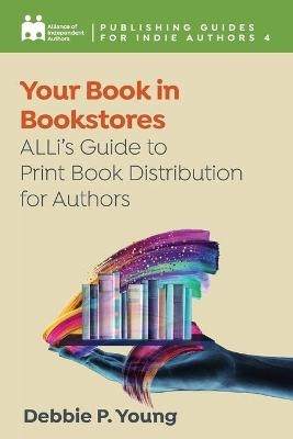 Your Book in Bookstores - Alliance Of Independent Authors, Debbie P Young
