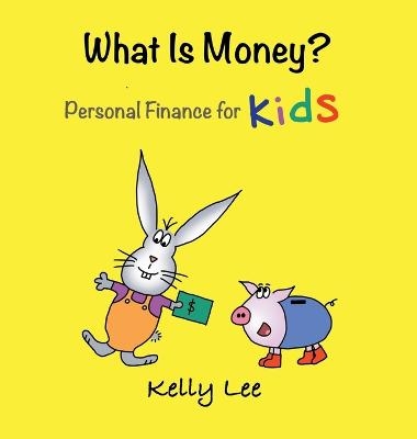 What Is Money? Personal Finance for Kids - Kelly Lee