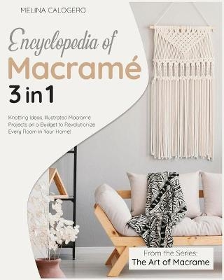 Encyclopedia of Macramé [3 Books in 1] - Melina Calogero