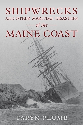 Shipwrecks and Other Maritime Disasters of the Maine Coast - Taryn Plumb