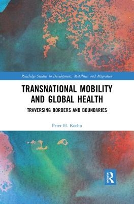 Transnational Mobility and Global Health - Peter H. Koehn