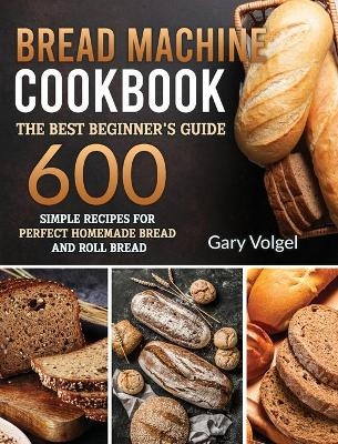 Bread Machine CookBook - Gary Volgel