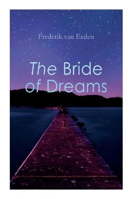 The Bride of Dreams - Frederik van Eeden, Mellie Von Auw