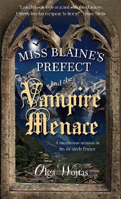Miss Blaine's Prefect and the Vampire Menace - OLGA WOJTAS