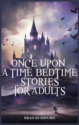 Once Upon a Time-Bedtime Stories For Adults - Brad Rushford