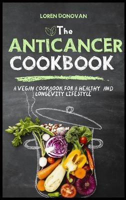 The Anti-cancer Cookbook - Loren Donovan