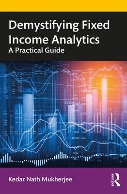 Demystifying Fixed Income Analytics - Kedar Nath Mukherjee