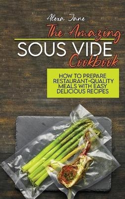 The Amazing Sous Vide Cookbook - Alexa Jane