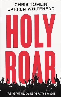 Holy Roar - Chris Tomlin, Darren Whitehead