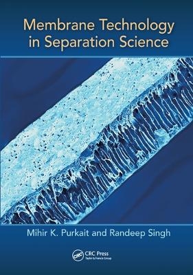 Membrane Technology in Separation Science - Mihir Purkait, Randeep Singh