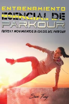 Entrenamiento Esencial de Parkour - Sam Fury