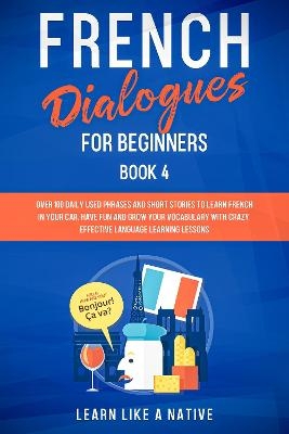 French Dialogues for Beginners Book 2 -  Learn Like A Native