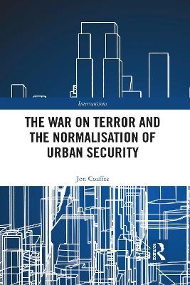 The War on Terror and the Normalisation of Urban Security - Jon Coaffee