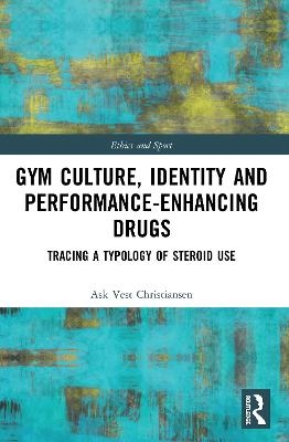 Gym Culture, Identity and Performance-Enhancing Drugs - Ask Vest Christiansen