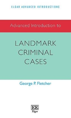 Advanced Introduction to Landmark Criminal Cases - George P. Fletcher