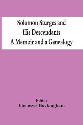 Solomon Sturges And His Descendants; A Memoir And A Genealogy - 