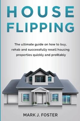 Flipping Houses - Mark J Foster