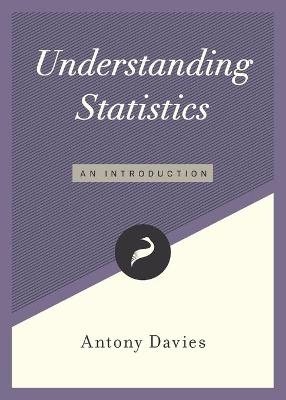 Understanding Statistics - Antony Davies