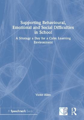 Supporting Behavioural, Emotional and Social Difficulties in School - Victor Allen