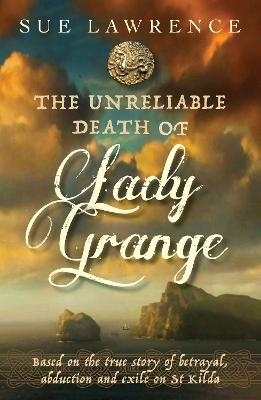 The Unreliable Death of Lady Grange - Sue Lawrence