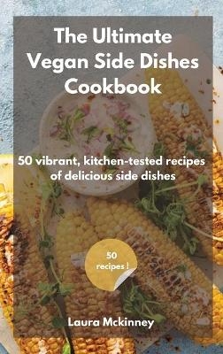 The Ultimate Vegan Side Dishes Cookbook -  Laura Mckinney