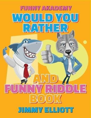 Would You Rather + Funny Riddle - 310 PAGES A Hilarious, Interactive, Crazy, Silly Wacky Question Scenario Game Book Family Gift Ideas For Kids, Teens And Adults - Jimmy Elliott
