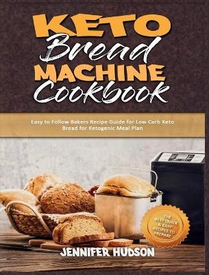 Keto Bread Machine Cookbook - Jennifer Hudson