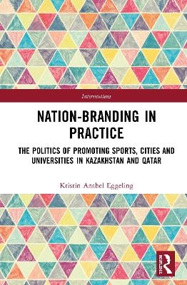 Nation-branding in Practice - Kristin Anabel Eggeling