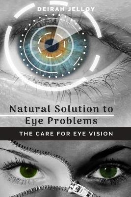 Natural Solution to Eye Problems - Deirah Jelloy