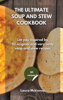 The Ultimate Soup and Stew Cookbook -  Laura Mckinney