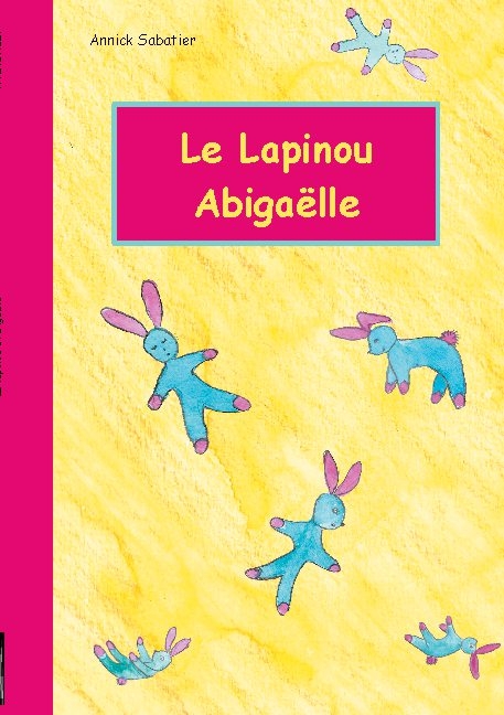 Le Lapinou d'Abigaëlle - Annick Sabatier