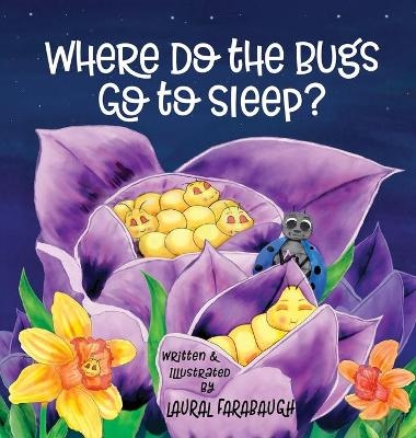 Where Do the Bugs Go to Sleep? - Laural Farabaugh