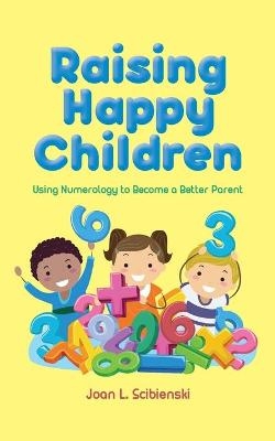 Raising Happy Children - Joan L Scibienski