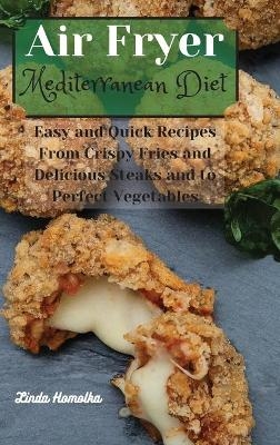 Air Fryer Mediterrean Cookbook - Linda Homolka