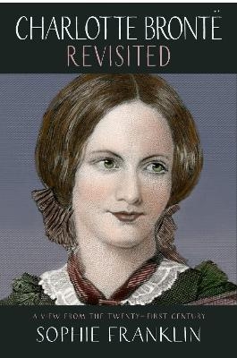 Charlotte Brontë Revisited - Sophie Franklin