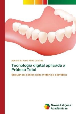 Tecnologia digital aplicada a Prótese Total - Adriana da Fonte Porto Carreiro