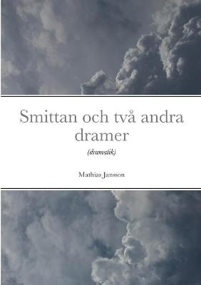 Smittan och tv� andra dramer - Mathias Jansson