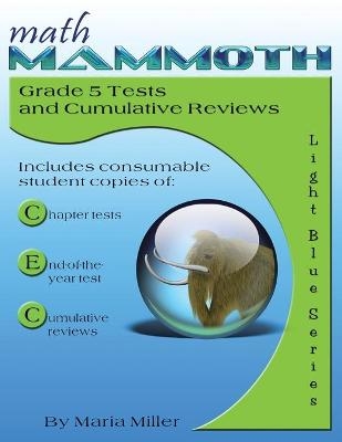 Math Mammoth Grade 5 Tests and Cumulative Reviews - Dr Maria Miller