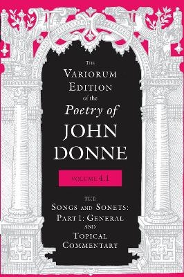 The Variorum Edition of the Poetry of John Donne, Volume 4.1 - John Donne